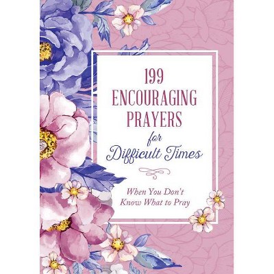 199 Encouraging Prayers for Difficult Times - by  Compiled by Barbour Staff (Paperback)