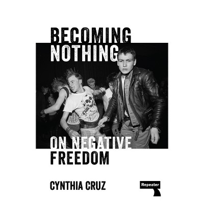 Becoming Nothing - by  Cynthia Cruz (Paperback)