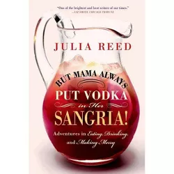 But Mama Always Put Vodka in Her Sangria! - by  Julia Reed (Paperback)