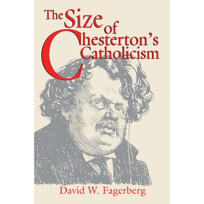 The Size of Chesterton's Catholicism - by  David W Fagerberg (Paperback)
