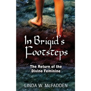In Brigid's Footsteps - by  Linda W McFadden (Paperback) - 1 of 1