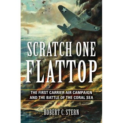 Scratch One Flattop - (Twentieth-Century Battles) by  Robert C Stern (Hardcover)