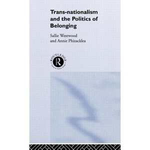 Trans-Nationalism and the Politics of Belonging - by Annie Phizacklea & Sallie Westwood - 1 of 1