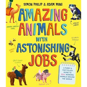 Amazing Animals with Astonishing Jobs - by  Simon Philip (Paperback) - 1 of 1