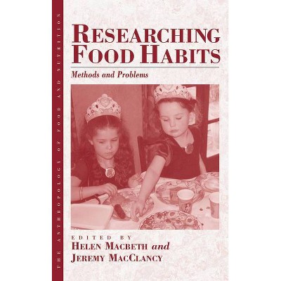 Researching Food Habits - (Anthropology of Food & Nutrition) by  Helen Macbeth & Jeremy Macclancy (Paperback)