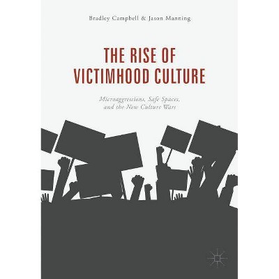 The Rise of Victimhood Culture - by  Bradley Campbell & Jason Manning (Paperback)