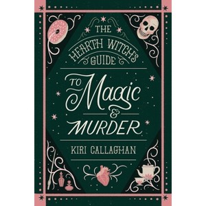 The Hearth Witch's Guide to Magic & Murder (Standard Edition) - (The Hemlock Saga) by  Kiri Callaghan (Paperback) - 1 of 1