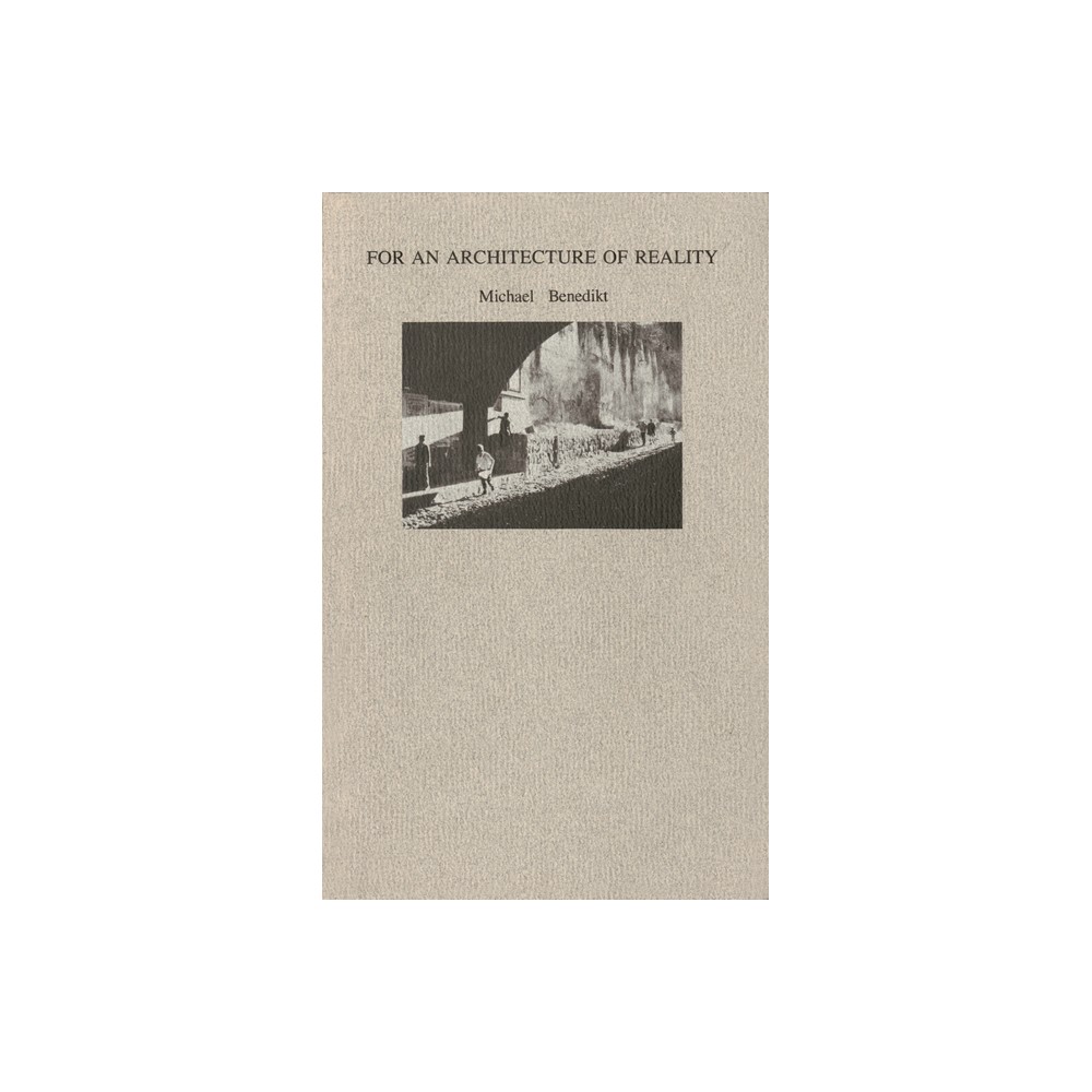 For an Architecture of Reality - by Michael Benedikt (Paperback)