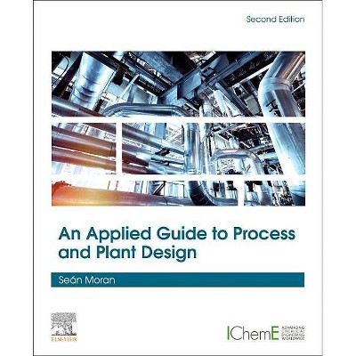 An Applied Guide to Process and Plant Design - 2nd Edition by  Sean Moran (Hardcover)