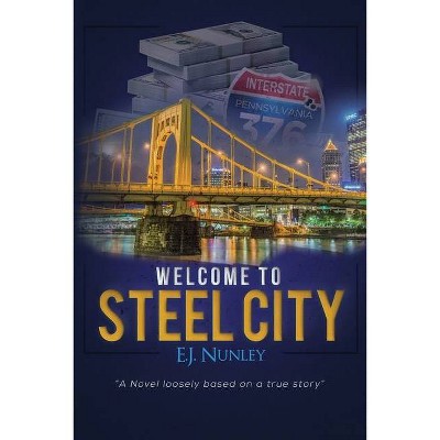 Welcome To Steel City - by  Ej Nunley (Paperback)