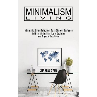 Minimalism Living - by  Charles Sabb (Paperback)