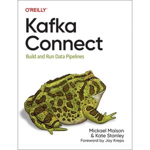 Kafka Connect - by  Mickael Maison & Kate Stanley (Paperback) - 1 of 1
