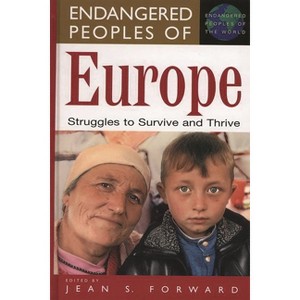 Endangered Peoples of Europe - (Greenwood Press Endangered Peoples of the World) by  Jean Forward (Hardcover) - 1 of 1