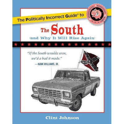 The Politically Incorrect Guide to the South - (Politically Incorrect Guides (Paperback)) by  Clint Johnson (Paperback)