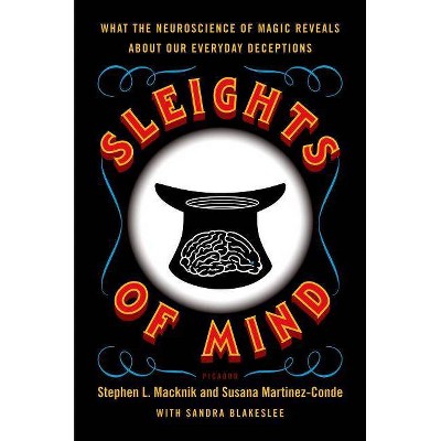 Sleights of Mind - by  Stephen Macknik & Susana Martinez-Conde & Sandra Blakeslee (Paperback)