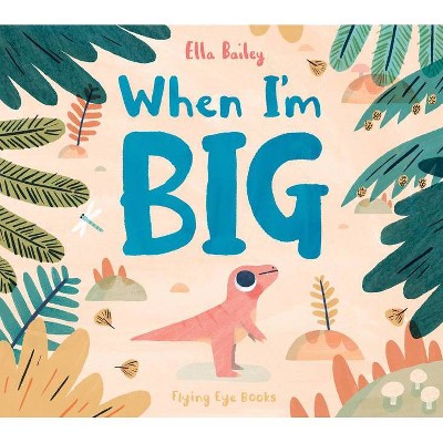 When I'm Big - by  Ella Bailey (Hardcover)