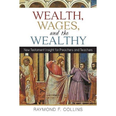 Wealth, Wages, and the Wealthy - by  Raymond F Collins (Paperback)