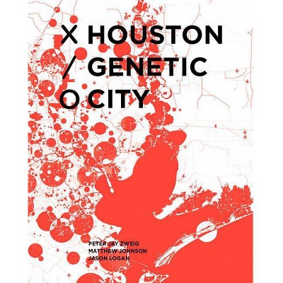 Houston Genetic City - by  Peter Zweig & Matthew Johnson & Jason Logan (Hardcover)