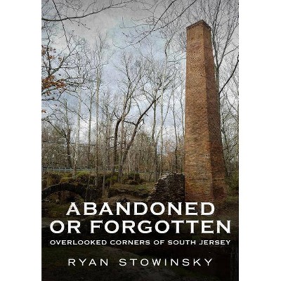 Abandoned or Forgotten - by  Ryan Stowinsky (Paperback)