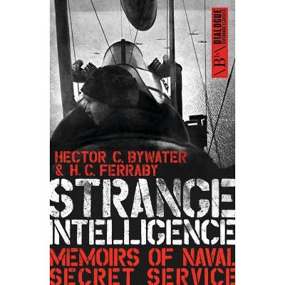 Strange Intelligence - (Dialogue Espionage Classics) by  Hector C Bywater & H C Ferraby (Paperback)