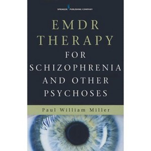EMDR Therapy for Schizophrenia and Other Psychoses - by  Paul William Miller (Paperback) - 1 of 1