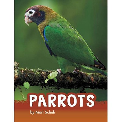 Parrots - (Animals) by  Mari Schuh (Hardcover)