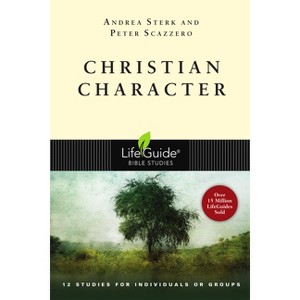 Christian Character - (Lifeguide Bible Studies) by  Andrea Sterk & Peter Scazzero (Paperback) - 1 of 1