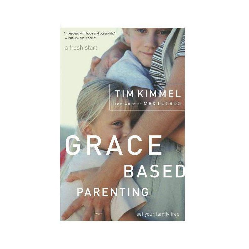 Grace-Based Parenting - by  Tim Kimmel (Paperback), 1 of 2
