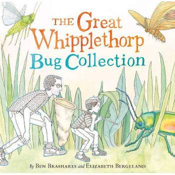 The Great Whipplethorp Bug Collection - by  Ben Brashares (Hardcover)