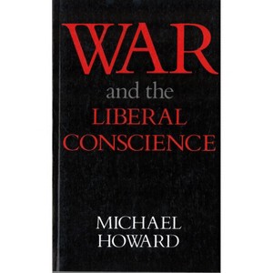 War and the Liberal Conscience - (Trevelyan Lectures) by  Michael Howard (Paperback) - 1 of 1