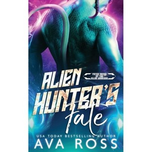 Alien Hunter's Fate - (Fated Mates of the Xilan Warriors) by  Ava Ross (Paperback) - 1 of 1