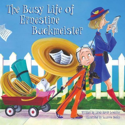 The Busy Life of Ernestine Buckmeister - by  Linda Ravin Lodding (Hardcover)