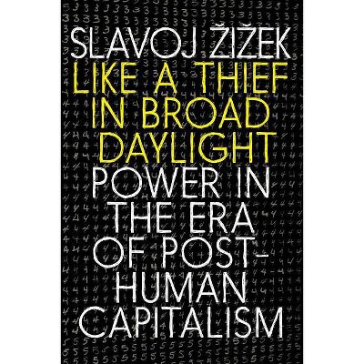 Like a Thief in Broad Daylight - by  Slavoj Zizek (Paperback)