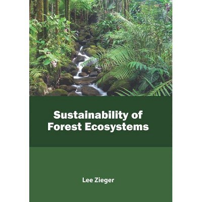 Sustainability of Forest Ecosystems - by  Lee Zieger (Hardcover)