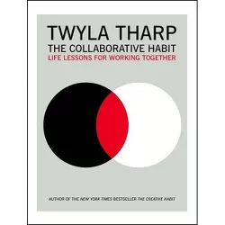 The Collaborative Habit - by  Twyla Tharp (Paperback)
