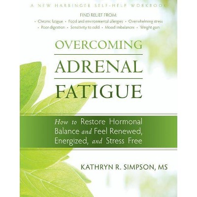 Overcoming Adrenal Fatigue - (New Harbinger Self-Help Workbook) by  Kathryn Simpson (Paperback)