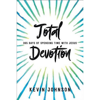Total Devotion - by  Kevin Johnson (Paperback)