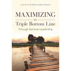 Maximizing the Triple Bottom Line Through Spiritual Leadership - by  Louis W Fry & Melissa Sadler Nisiewicz (Paperback) - 1 of 1