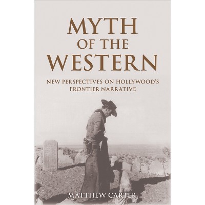 Myth of the Western - by  Matthew Carter (Paperback)