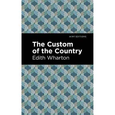 The Custom of the Country - (Mint Editions) by  Edith Wharton (Paperback)