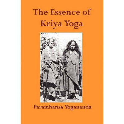 The Essence of Kriya Yoga - by  Paramahansa Yogananda (Paperback)