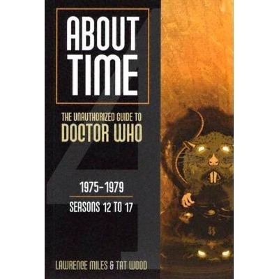 About Time 1975-1979 Seasons 12 to 17 - (About Time; The Unauthorized Guide to Dr. Who (Mad Norwegian Press)) by  Tat Wood & Lawrence Miles