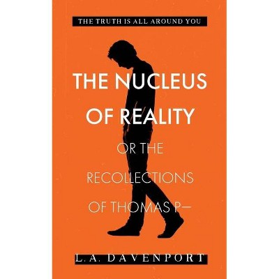 The Nucleus of Reality - by  L a Davenport (Paperback)