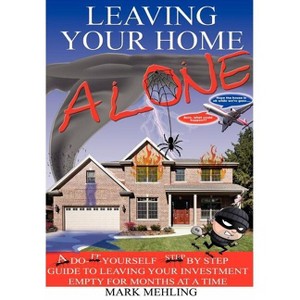 Leaving Your Home-Alone - by  Mark Mehling (Hardcover) - 1 of 1