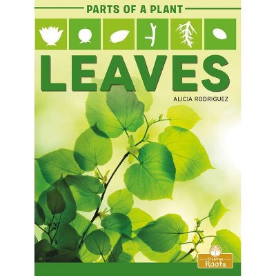 Leaves - (Parts of a Plant) by  Alicia Rodriguez (Paperback)