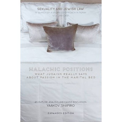 Halachic Positions - (Sexuality and Jewish Law: In Search of a Balanced Approach in Torah) by  Yaakov Shapiro (Paperback)