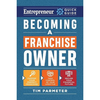 Becoming a Franchise Owner - (Entrepreneur Quick Guide) by  Tim Parmeter (Paperback)
