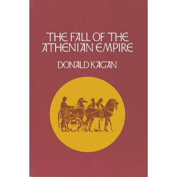 Fall of the Athenian Empire - by  Donald Kagan (Paperback)