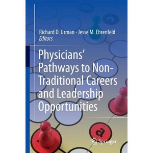 Physicians' Pathways to Non-Traditional Careers and Leadership Opportunities - by  Richard D Urman & Jesse M Ehrenfeld (Paperback) - 1 of 1