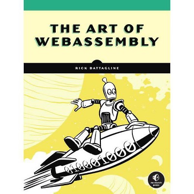 The Art of Webassembly - by  Rick Battagline (Paperback)
